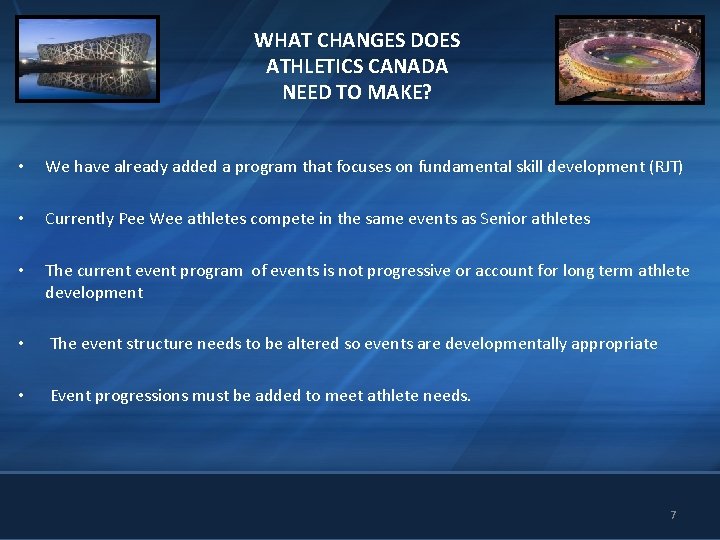 WHAT CHANGES DOES ATHLETICS CANADA NEED TO MAKE? • We have already added a