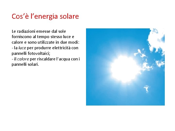 Cos’è l’energia solare Le radiazioni emesse dal sole forniscono al tempo stesso luce e