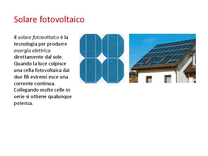 Solare fotovoltaico Il solare fotovoltaico è la tecnologia per produrre energia elettrica direttamente dal