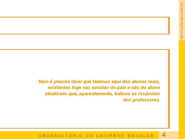 INSTITUIÇÕES EM CONFLITO Nem é preciso dizer que falamos aqui dos alunos reais, existentes