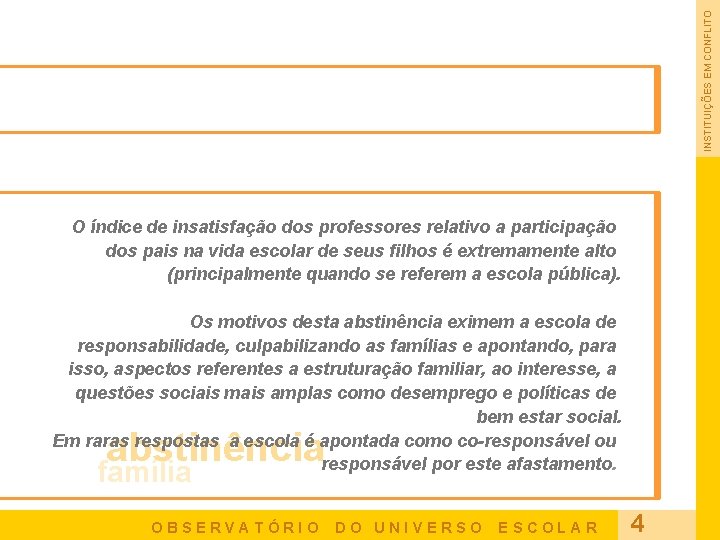 INSTITUIÇÕES EM CONFLITO O índice de insatisfação dos professores relativo a participação dos pais