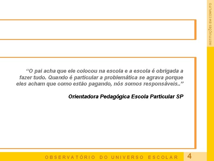 INSTITUIÇÕES EM CONFLITO “O pai acha que ele colocou na escola e a escola