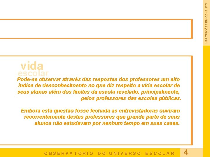 INSTITUIÇÕES EM CONFLITO vida escolar Pode-se observar através das respostas dos professores um alto