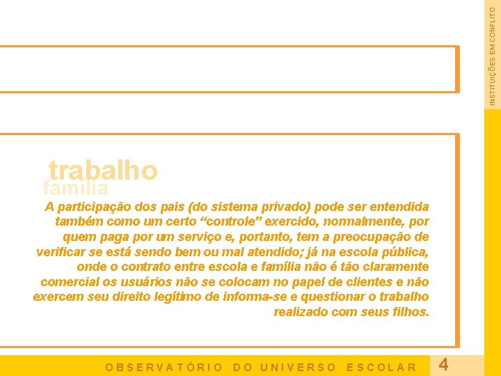 INSTITUIÇÕES EM CONFLITO trabalho família A participação dos pais (do sistema privado) pode ser