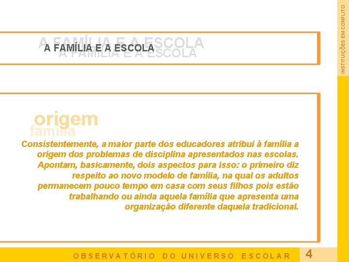 INSTITUIÇÕES EM CONFLITO A FAMÍLIA E A ESCOLA origem família Consistentemente, a maior parte