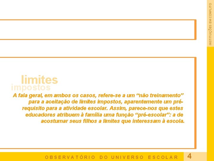 INSTITUIÇÕES EM CONFLITO limites impostos A fala geral, em ambos os casos, refere-se a