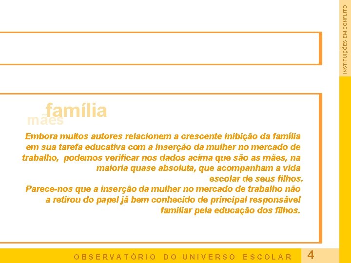 INSTITUIÇÕES EM CONFLITO família mães Embora muitos autores relacionem a crescente inibição da família