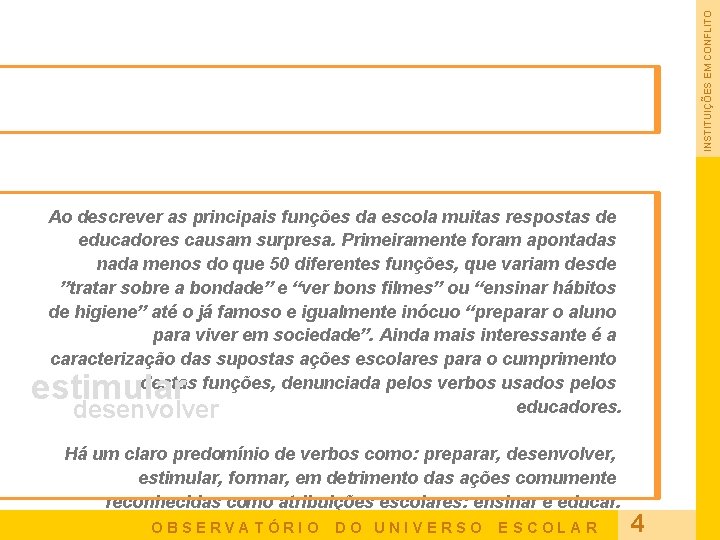 INSTITUIÇÕES EM CONFLITO Ao descrever as principais funções da escola muitas respostas de educadores