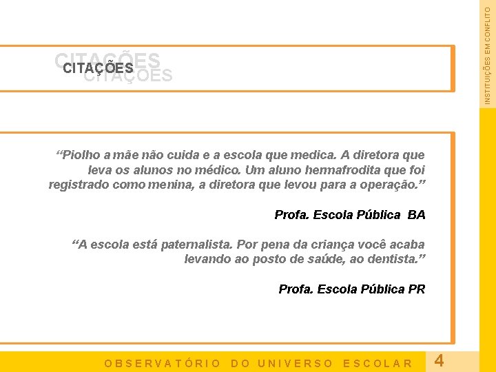 INSTITUIÇÕES EM CONFLITO CITAÇÕES “Piolho a mãe não cuida e a escola que medica.