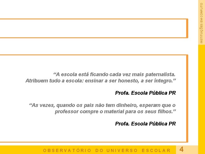 INSTITUIÇÕES EM CONFLITO “A escola está ficando cada vez mais paternalista. Atribuem tudo a