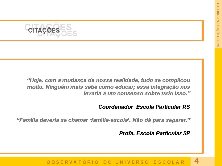 INSTITUIÇÕES EM CONFLITO CITAÇÕES “Hoje, com a mudança da nossa realidade, tudo se complicou