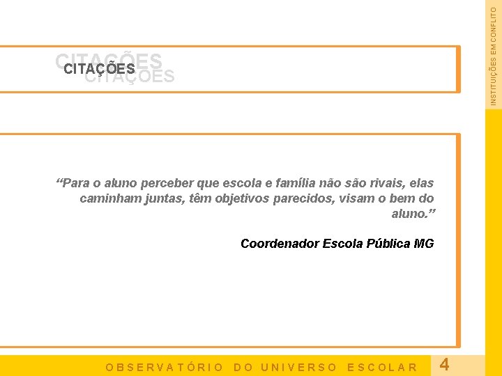 INSTITUIÇÕES EM CONFLITO CITAÇÕES “Para o aluno perceber que escola e família não são