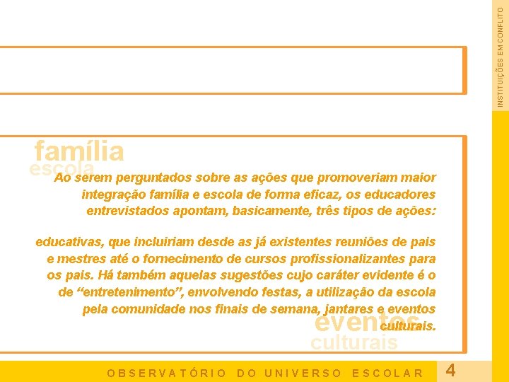 INSTITUIÇÕES EM CONFLITO família escola Ao serem perguntados sobre as ações que promoveriam maior