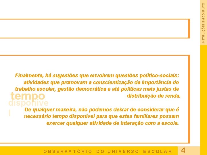 INSTITUIÇÕES EM CONFLITO Finalmente, há sugestões que envolvem questões político-sociais: atividades que promovam a