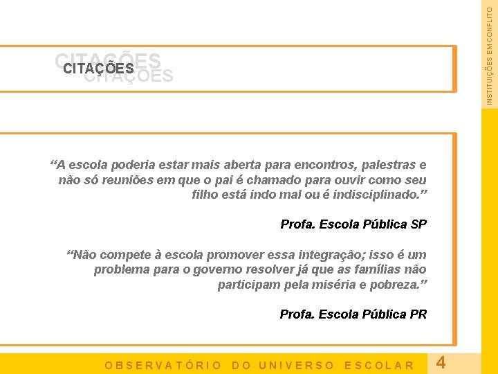 INSTITUIÇÕES EM CONFLITO CITAÇÕES “A escola poderia estar mais aberta para encontros, palestras e