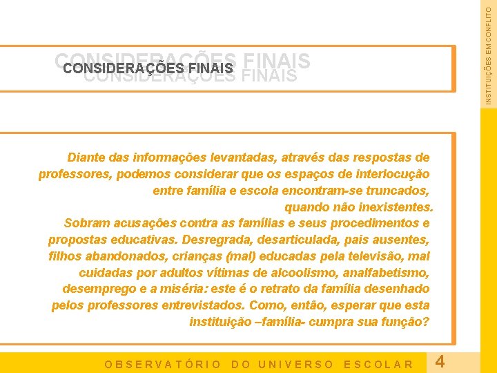 INSTITUIÇÕES EM CONFLITO CONSIDERAÇÕES FINAIS CONSIDERAÇÒES FINAIS Diante das informações levantadas, através das respostas