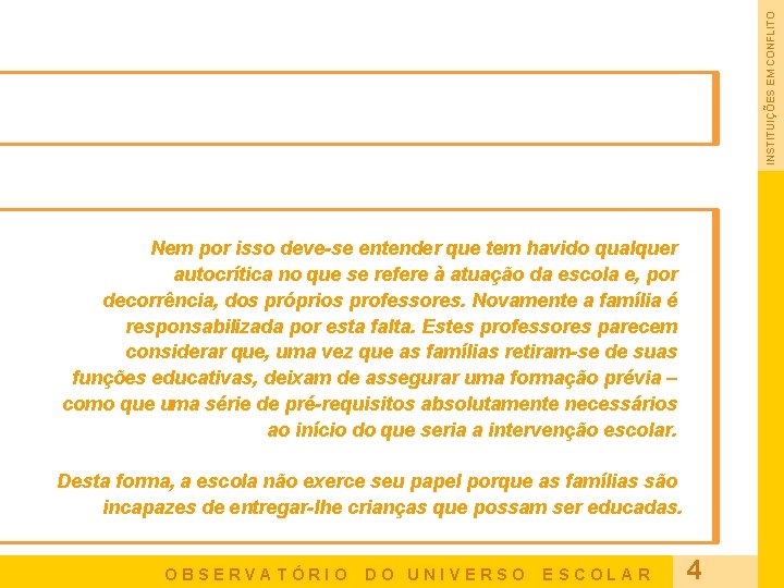 INSTITUIÇÕES EM CONFLITO Nem por isso deve-se entender que tem havido qualquer autocrítica no