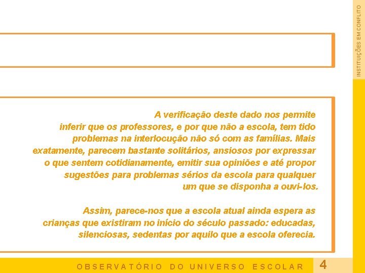 INSTITUIÇÕES EM CONFLITO A verificação deste dado nos permite inferir que os professores, e