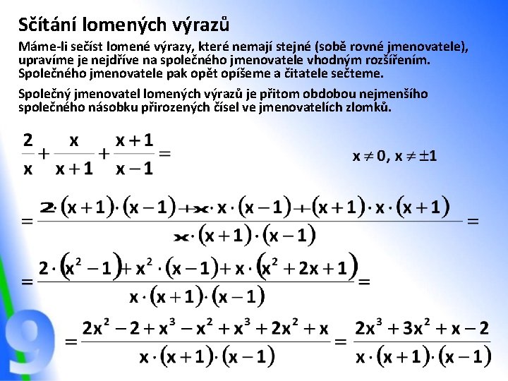 Sčítání lomených výrazů Máme-li sečíst lomené výrazy, které nemají stejné (sobě rovné jmenovatele), upravíme