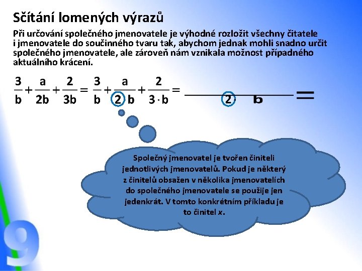Sčítání lomených výrazů Při určování společného jmenovatele je výhodné rozložit všechny čitatele i jmenovatele Sčítání lomených výrazů Při určování společného jmenovatele je výhodné rozložit všechny čitatele i jmenovatele