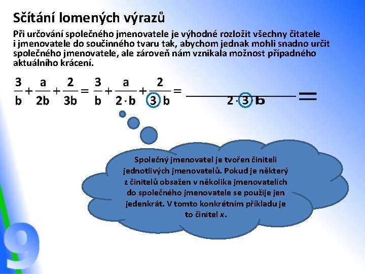 Sčítání lomených výrazů Při určování společného jmenovatele je výhodné rozložit všechny čitatele i jmenovatele