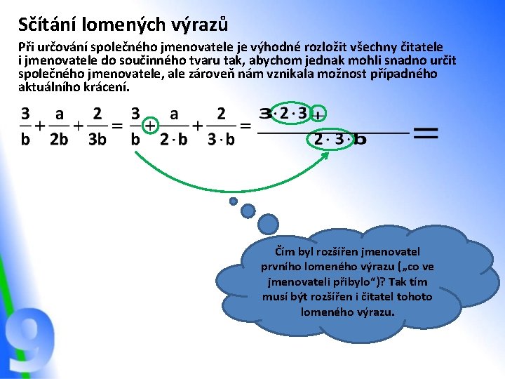 Sčítání lomených výrazů Při určování společného jmenovatele je výhodné rozložit všechny čitatele i jmenovatele Sčítání lomených výrazů Při určování společného jmenovatele je výhodné rozložit všechny čitatele i jmenovatele