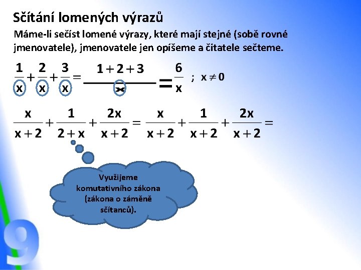 Sčítání lomených výrazů Máme-li sečíst lomené výrazy, které mají stejné (sobě rovné jmenovatele), jmenovatele