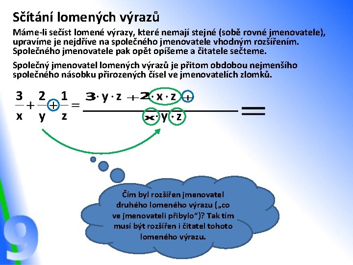 Sčítání lomených výrazů Máme-li sečíst lomené výrazy, které nemají stejné (sobě rovné jmenovatele), upravíme