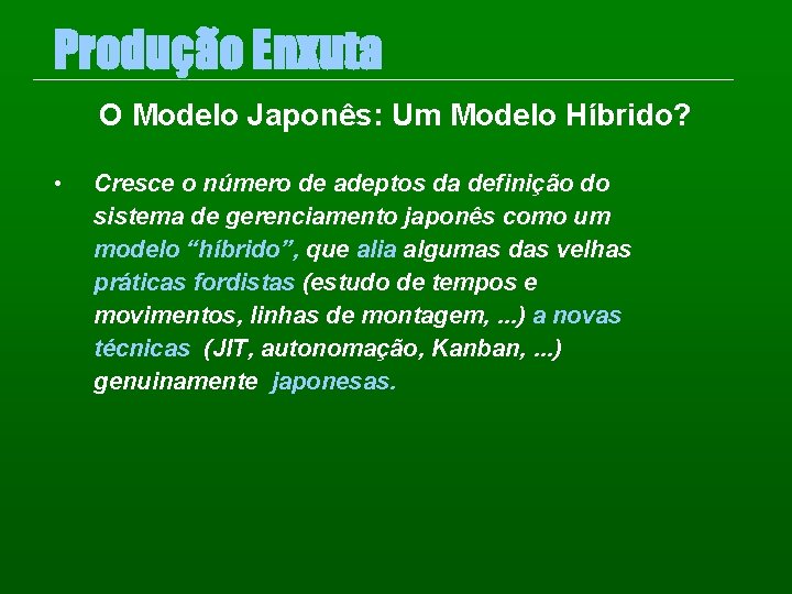 Produção Enxuta O Modelo Japonês: Um Modelo Híbrido? • Cresce o número de adeptos