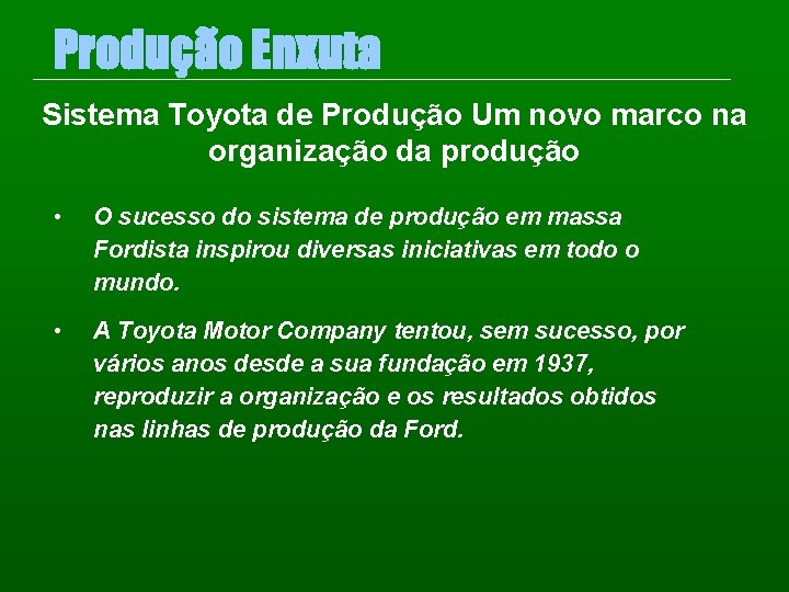 Produção Enxuta Sistema Toyota de Produção Um novo marco na organização da produção •