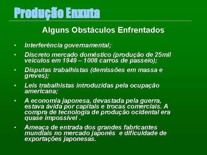 Produção Enxuta Alguns Obstáculos Enfrentados • • Interferência governamental; • Disputas trabalhistas (demissões em