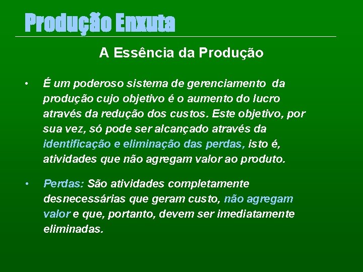 Produção Enxuta A Essência da Produção • É um poderoso sistema de gerenciamento da