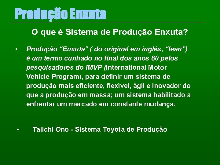 Produção Enxuta O que é Sistema de Produção Enxuta? • • Produção “Enxuta” (