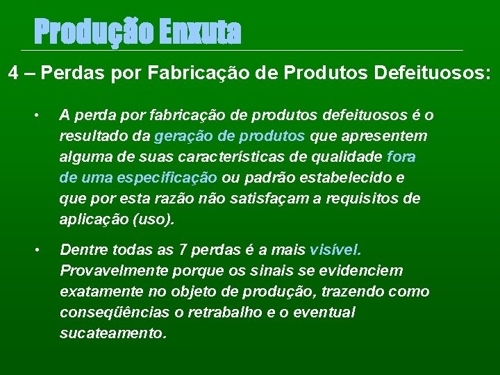 Produção Enxuta 4 – Perdas por Fabricação de Produtos Defeituosos: • A perda por