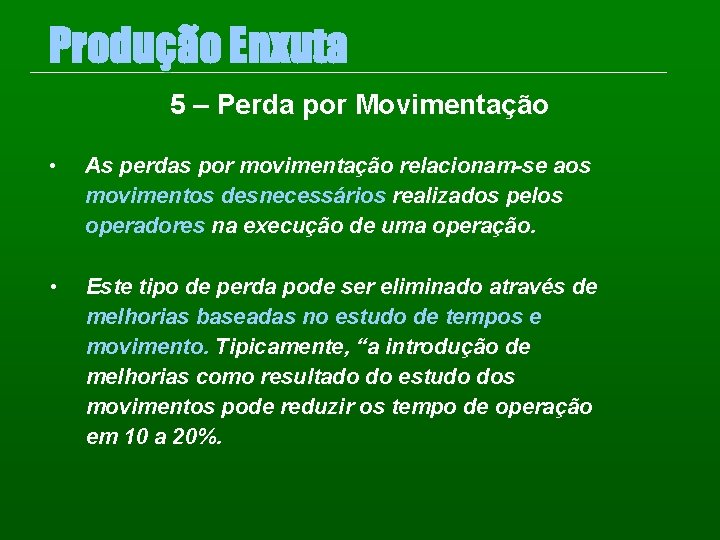 Produção Enxuta 5 – Perda por Movimentação • As perdas por movimentação relacionam-se aos