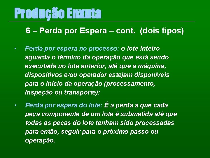 Produção Enxuta 6 – Perda por Espera – cont. (dois tipos) • Perda por