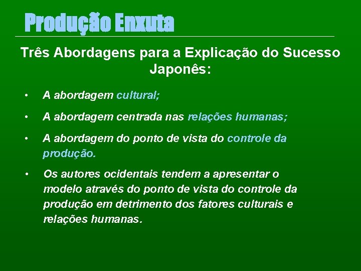 Produção Enxuta Três Abordagens para a Explicação do Sucesso Japonês: • A abordagem cultural;