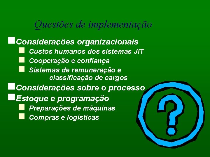 Questões de implementação n. Considerações organizacionais n n n Custos humanos dos sistemas JIT