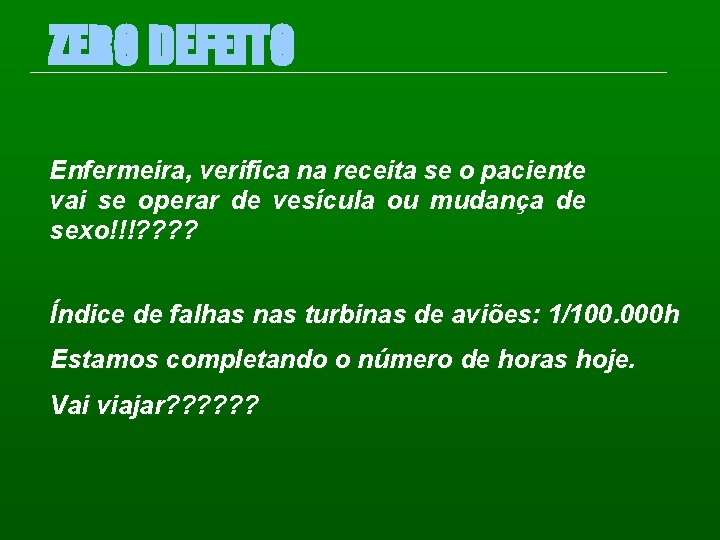 ZERO DEFEITO Enfermeira, verifica na receita se o paciente vai se operar de vesícula