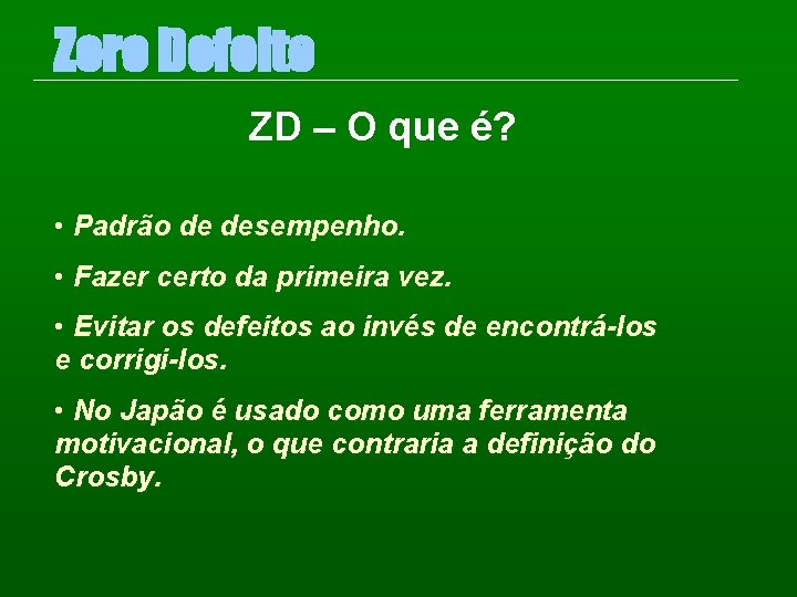 Zero Defeito ZD – O que é? • Padrão de desempenho. • Fazer certo