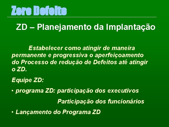 Zero Defeito ZD – Planejamento da Implantação Estabelecer como atingir de maneira permanente e