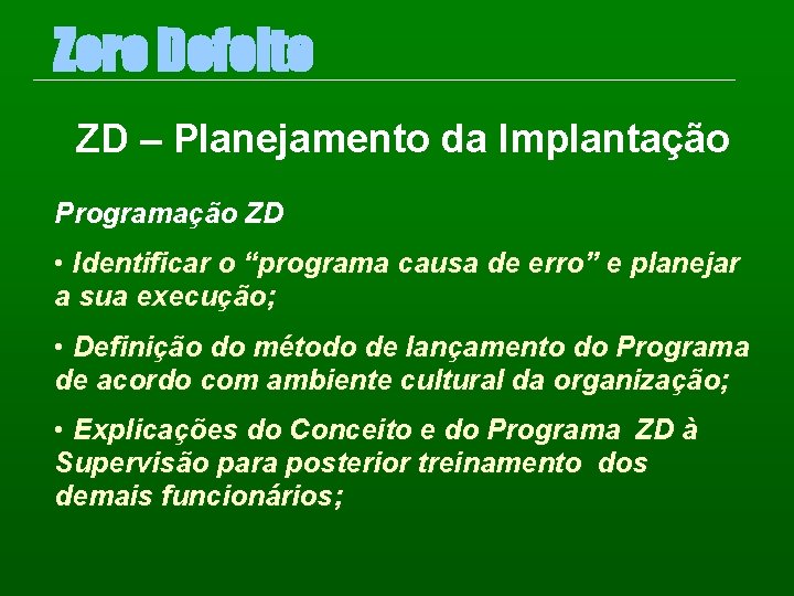 Zero Defeito ZD – Planejamento da Implantação Programação ZD • Identificar o “programa causa