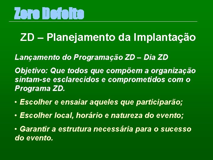 Zero Defeito ZD – Planejamento da Implantação Lançamento do Programação ZD – Dia ZD