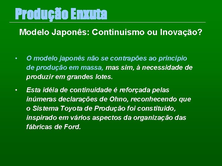 Produção Enxuta Modelo Japonês: Continuismo ou Inovação? • O modelo japonês não se contrapões