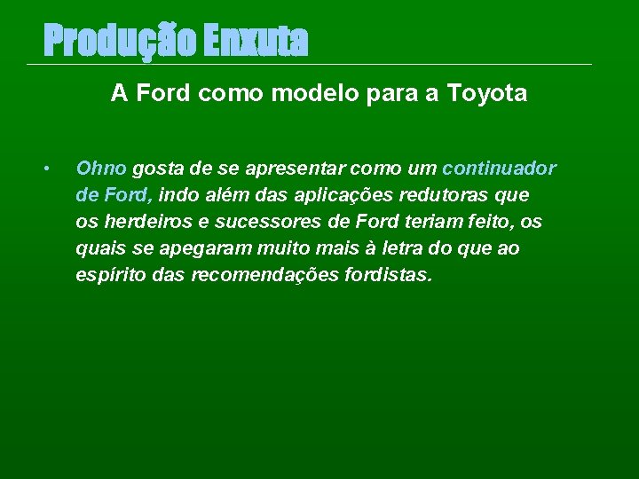 Produção Enxuta A Ford como modelo para a Toyota • Ohno gosta de se