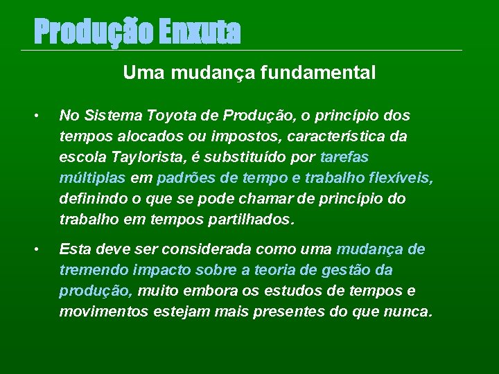 Produção Enxuta Uma mudança fundamental • No Sistema Toyota de Produção, o princípio dos