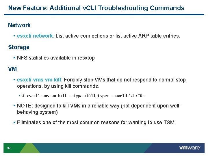 New Feature: Additional v. CLI Troubleshooting Commands Network • esxcli network: List active connections New Feature: Additional v. CLI Troubleshooting Commands Network • esxcli network: List active connections