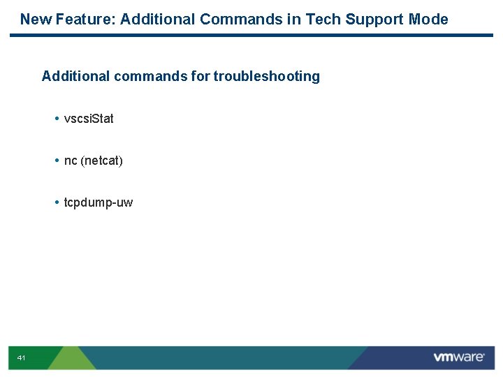 New Feature: Additional Commands in Tech Support Mode Additional commands for troubleshooting • vscsi. New Feature: Additional Commands in Tech Support Mode Additional commands for troubleshooting • vscsi.
