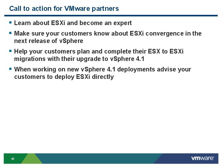 Call to action for VMware partners § Learn about ESXi and become an expert Call to action for VMware partners § Learn about ESXi and become an expert