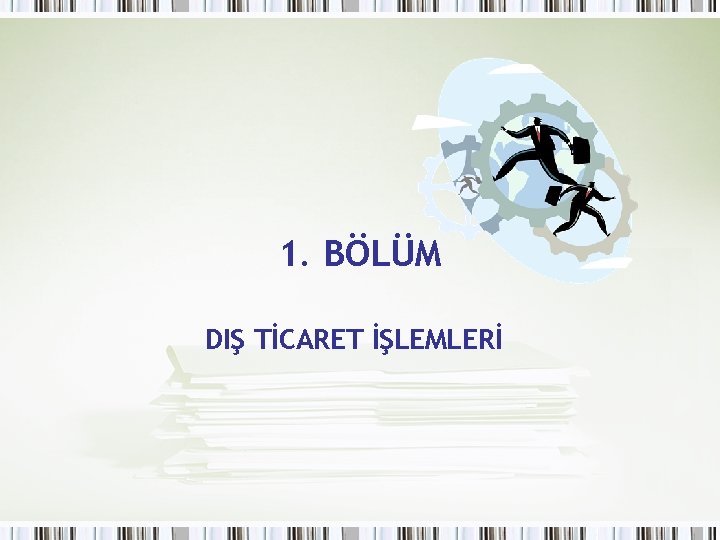 1. BÖLÜM DIŞ TİCARET İŞLEMLERİ 